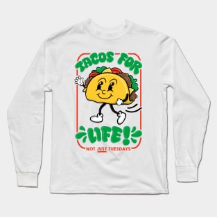 Tacos for life - not just Tuesdays! Long Sleeve T-Shirt